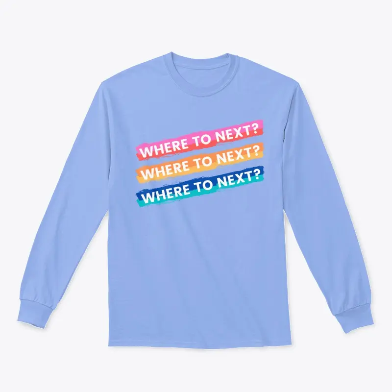 Where To Next Long Sleeve