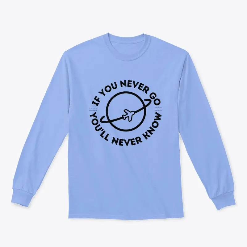 If You Never Go Long-Sleeve T-Shirt